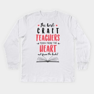 The best Craft Teachers teach from the Heart Quote Kids Long Sleeve T-Shirt